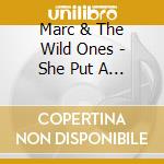 Marc & The Wild Ones - She Put A Spell On Me cd musicale di Marc & The Wild Ones