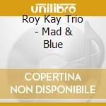 Roy Kay Trio - Mad & Blue cd