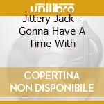 Jittery Jack - Gonna Have A Time With cd