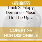 Hank'S Jalopy Demons - Music On The Up Beat cd musicale di Hank'S Jalopy Demons