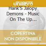 Hank'S Jalopy Demons - Music On The Up Beat cd