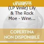 (LP Vinile) Lily & The Rock Moe - Wine Is Fine