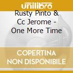 Rusty Pinto & Cc Jerome - One More Time cd