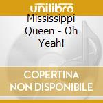 Mississippi Queen - Oh Yeah! cd