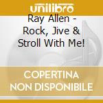 Ray Allen - Rock, Jive & Stroll With Me! cd