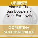 Vince & The Sun Boppers - Gone For Lovin'