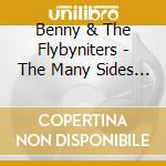 Benny & The Flybyniters - The Many Sides Of cd musicale di Benny & The Flybyniters