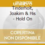 Tinderholt, Joakim & His - Hold On cd