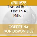 Twisted Rod - One In A Million cd musicale