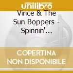 Vince & The Sun Boppers - Spinnin' Around cd musicale di Vince & The Sun Boppers