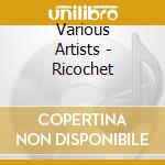 Various Artists - Ricochet cd