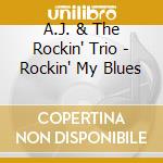 A.J. & The Rockin' Trio - Rockin' My Blues cd