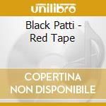 Black Patti - Red Tape cd musicale di Black Patti