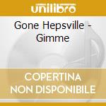 Gone Hepsville - Gimme cd