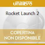 Rocket Launch 2 cd