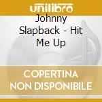 Johnny Slapback - Hit Me Up cd