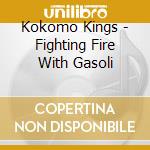 Kokomo Kings - Fighting Fire With Gasoli cd