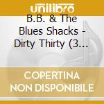 B.B. & The Blues Shacks - Dirty Thirty (3 Cd) cd