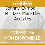 Johnny Cymbal - Mr Bass Man-The Acetates cd