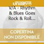 V/A - Rhythm & Blues Goes Rock & Roll 2: Rock And Roll Music cd musicale