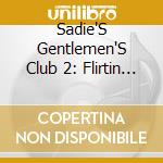 Sadie'S Gentlemen'S Club 2: Flirtin / Various cd