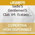 Sadie'S Gentlemen'S Club V4: Ecstasy / Various cd musicale
