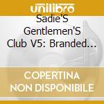 Sadie'S Gentlemen'S Club V5: Branded / Various cd musicale