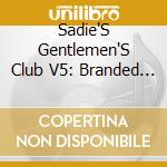 Sadie'S Gentlemen'S Club V5: Branded / Various cd
