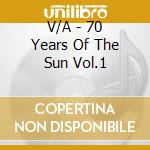 V/A - 70 Years Of The Sun Vol.1 cd musicale