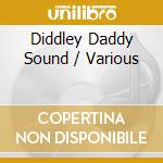 Diddley Daddy Sound / Various cd musicale