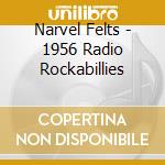Narvel Felts - 1956 Radio Rockabillies cd musicale di Narvel Felts