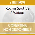 Rockin Spot V2 / Various cd musicale
