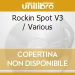 Rockin Spot V3 / Various cd musicale