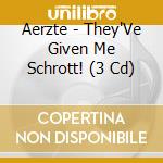 Aerzte - They'Ve Given Me Schrott! (3 Cd) cd