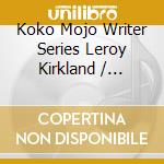 Koko Mojo Writer Series Leroy Kirkland / Various cd musicale