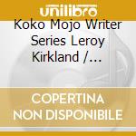 Koko Mojo Writer Series Leroy Kirkland / Various cd