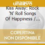 Kiss Away: Rock 'N' Roll Songs Of Happiness / Various cd musicale
