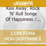 Kiss Away: Rock 'N' Roll Songs Of Happiness / Various cd