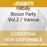 Hillbilly Booze Party Vol.2 / Various cd musicale