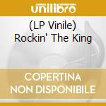 (LP Vinile) Rockin' The King vinile