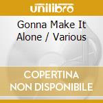 Gonna Make It Alone / Various cd musicale di V/A