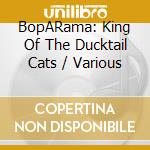 BopARama: King Of The Ducktail Cats / Various cd