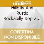 Hillbilly And Rustic Rockabilly Bop 2 / Various cd