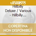 Hillbilly Deluxe / Various - Hillbilly Deluxe / Various cd musicale