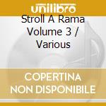 Stroll A Rama Volume 3 / Various cd