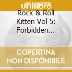 Rock & Roll Kitten Vol 5: Forbidden Fruit / Var - Rock & Roll Kitten Vol 5: Forbidden Fruit / Var cd