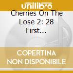 Cherries On The Lose 2: 28 First Recordings / Various cd musicale