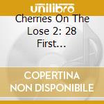 Cherries On The Lose 2: 28 First Recordings / Various cd