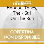 Hoodoo Tones, The - Still On The Run cd musicale