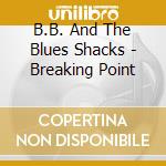 B.B. And The Blues Shacks - Breaking Point cd